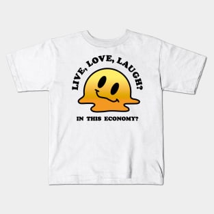 Live, Love, Laugh? In this economy? Kids T-Shirt